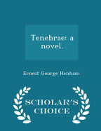 Tenebrae: A Novel. - Scholar's Choice Edition