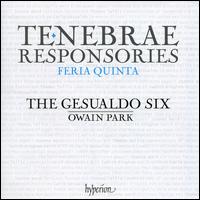 Tenebrae Responsories: Feria Quinta - The Gesualdo Six; Owain Park (conductor)