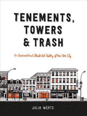 Tenements, Towers & Trash: An Unconventional Illustrated History of New York City - Wertz, Julia
