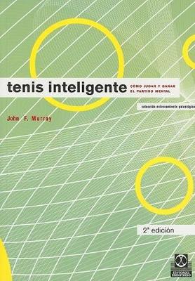 Tenis Inteligente: Como Jugar y Ganar el Partido Mental - Murray, John F