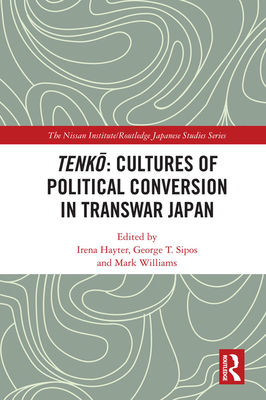 Tenk  Cultures of Political Conversion in Transwar Japan - Hayter, Irena (Editor), and Sipos, George T (Editor), and Williams, Mark (Editor)