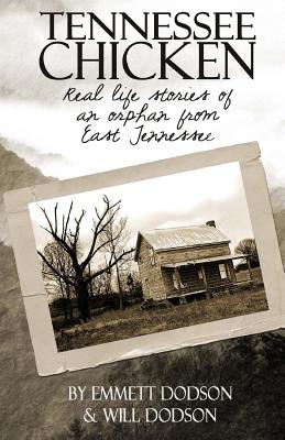 Tennessee Chicken: Real Life Stories Of An Orphan From East Tennessee - Dodson, Will, and Dodson, Emmett