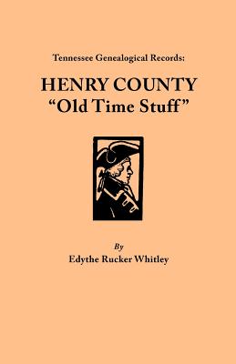 Tennessee Genealogical Records: Henry County "Old Time Stuff" - Whitley, Edythe Rucker