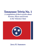 Tennessee Trivia #1: a compilation of short articles about persons, places and events in the Volunteer State.