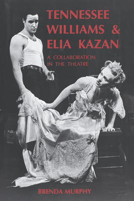 Tennessee Williams and Elia Kazan: A Collaboration in the Theatre - Murphy, Brenda