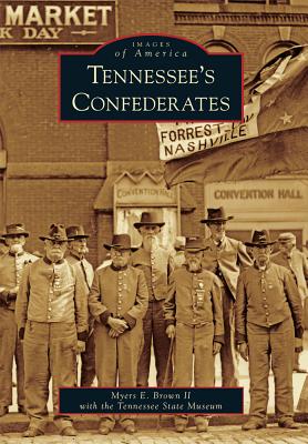 Tennessee's Confederates - Brown II, Myers E, and Tennessee State Museum