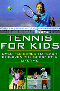 Tennis for Kids: Over 150 Games to Teach Children the Sport of a Lifetime