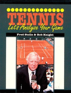 Tennis: Let's Analyze Your Game - Stolle, Fred, and Knight, Bob G, Dr.