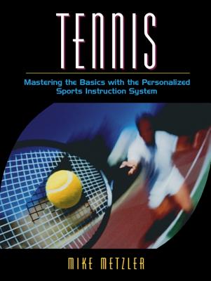 Tennis: Mastering the Basics with the Personalized Sports Instruction System (a Workbook Approach) - Metzler, Michael