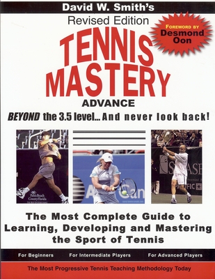 Tennis Mastery: Advance Beyond the 3.5 Level and Never Look Back! - Smith, David Walter