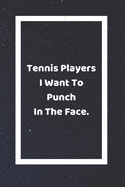 Tennis Players I Want To Punch In The Face: Funny White Elephant Gag Gifts For Coworkers Going Away, Birthday, Retirees, Friends & Family - Secret Santa Gift Ideas For Coworkers - Really Funny Jokes For Adults