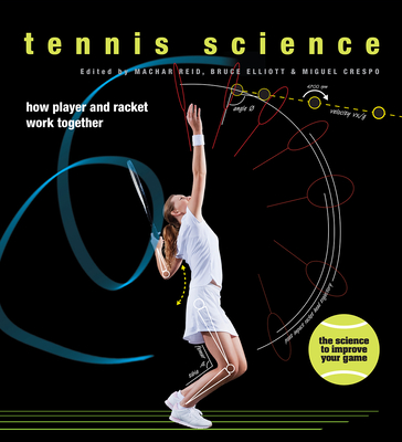 Tennis Science: How Player and Racket Work Together - Elliott, Bruce, and Reid, Machar, and Crespo, Miguel