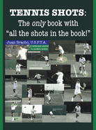 Tennis Shots: The only book with "all the shots in the book!"