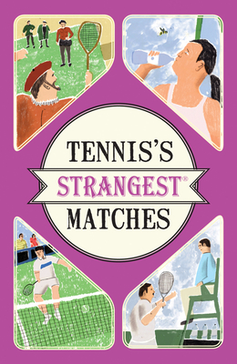 Tennis's Strangest Matches: Extraordinary but True Stories from Over Five Centuries of Tennis - Seddon, Peter
