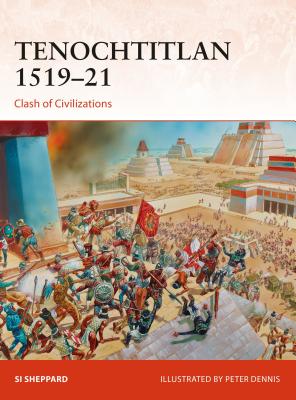 Tenochtitlan 1519-21: Clash of Civilizations - Sheppard, Si, and Kime, Paul, and Bounford Com