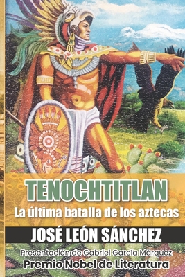 Tenochtitlan: La Ultima Batalla de los Aztecas - Sanchez, Jose Leon