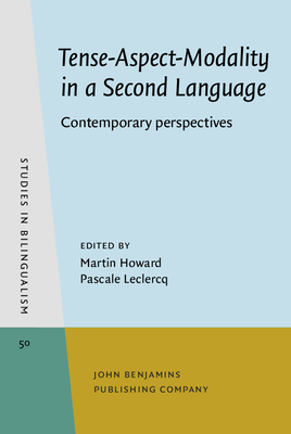 Tense-Aspect-Modality in a Second Language: Contemporary Perspectives - Howard, Martin, Dr. (Editor), and LeClercq, Pascale (Editor)