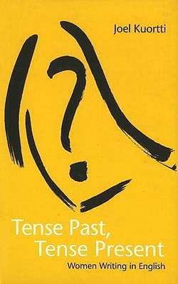 Tense Past, Tense Present: Women Writing in English - Kuortti, Joel