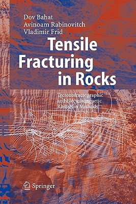 Tensile Fracturing in Rocks: Tectonofractographic and Electromagnetic Radiation Methods - Bahat, Dov, and Rabinovitch, Avinoam, and Frid, Vladimir