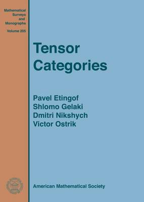 Tensor Categories - Etingof, Pavel, and Gelaki, Shlomo, and Nikshych, Dmitri