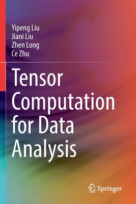 Tensor Computation for Data Analysis - Liu, Yipeng, and Liu, Jiani, and Long, Zhen