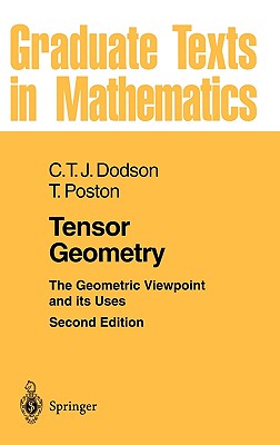 Tensor Geometry: The Geometric Viewpoint and Its Uses - Dodson, C T J, and Poston, Timothy