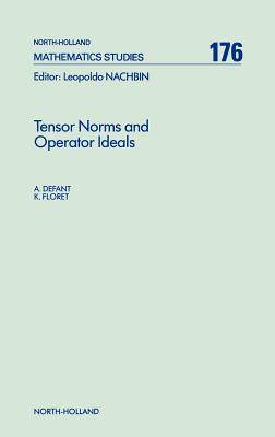 Tensor Norms and Operator Ideals: Volume 176 - Defant, A, and Floret, K