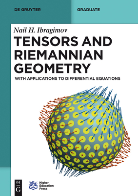 Tensors and Riemannian Geometry: With Applications to Differential Equations - Ibragimov, Nail H., and Higher Education Press (Contributions by)