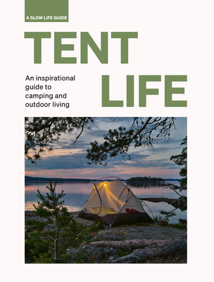Tent Life: An inspirational guide to camping and outdoor living - Santabarbara, Sebastian Antonio