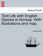 Tent Life with English Gipsies in Norway. with Illustrations and Map. Second Edition