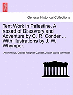 Tent Work in Palestine. a Record of Discovery and Adventure by C. R. Conder, with Illustrations by J. W. Whymper, Vol. II