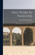 Tent Work In Palestine: A Record Of Discovery And Adventure