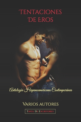 Tentaciones De Eros: Antolog?a Hispanoamericana Contempornea - Tde, Tinta de Escritores (Editor), and Autores, Varios