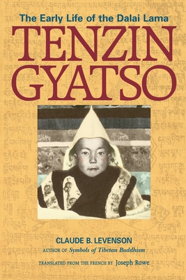 Tenzin Gyatso: The Early Life of the Dalai Lama - Levenson, Claude B, and Rowe, Joseph (Translated by)