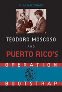 Teodore Moscoso and Puerto Rico's Operation Bootstrap