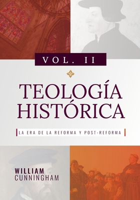Teologia Historica - Vol. 2: La Era de la Reforma y Post-Reforma - de Sousa, Jorge M (Translated by), and Buchanan, James (Foreword by), and Bannerman, James (Foreword by)
