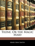 Teone; Or the Magic Maid