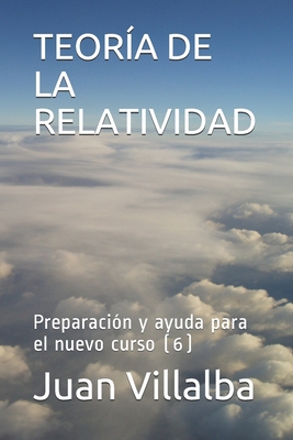 Teor?a de la Relatividad: Preparaci?n y ayuda para el nuevo curso (6) - Villalba, Juan