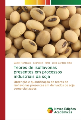 Teores de isoflavonas presentes em processos industriais da soja - Mantovani, Daniel, and F Pinto, Leandro, and Cardozo Filho, Lcio