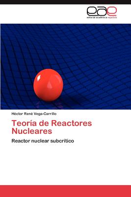 Teoria de Reactores Nucleares - Vega-Carrillo, H Ctor Ren, and Vega-Carrillo, Hector Rene