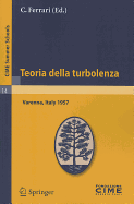 Teoria Della Turbolenza: Lectures Given At The Centro Internazionale Matematico Estivo (C.I.M.E.) Held In Varenna (Como), Italy, September 1-9, 1957