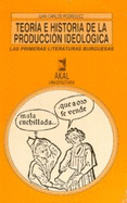 Teoria E Historia de La Produccion Ideologica: Las Primeras Literaturas Burguesas (Siglo XVI)