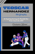 Teoscar Hernandez Biography: An Inspiring Journey of a Baseball Star: From Cotu to the MLB