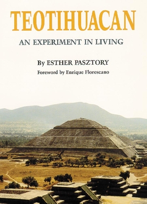 Teotihuacan: An Experiment in Living - Pasztory, Esther, Dr.