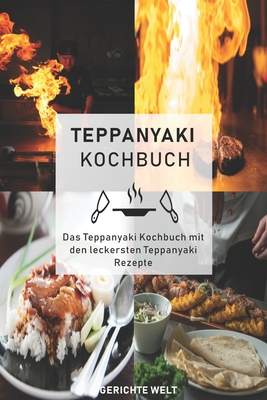 Teppanyaki Kochbuch: Das Teppanyaki Kochbuch mit den leckersten Teppanyaki Rezepte - Welt, Gerichte