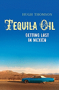 Tequila Oil: Getting Lost in Mexico