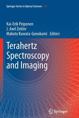 Terahertz Spectroscopy and Imaging - Peiponen, Kai-Erik (Editor), and Zeitler, Axel (Editor), and Kuwata-Gonokami, Makoto (Editor)