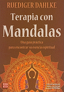 Terapia Con Mandalas: Una Guia Practica Para Encontrar Su Esencia Espiritual