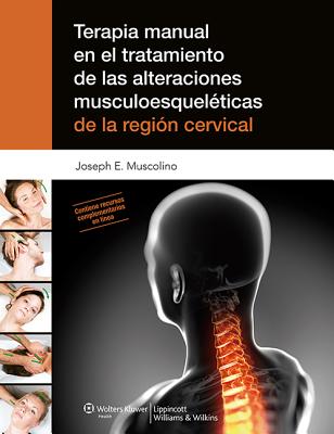 Terapia Manual En El Tratamiento de Las Alteraciones Musculoesqueleticas de La Region Cervical - Muscolino, Joseph E, Dr., DC