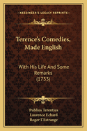 Terence's Comedies, Made English: With His Life and Some Remarks (1733)